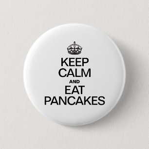 KEEP CALM AND EAT PANCAKES 6 CM ROUND BADGE
