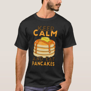 Keep Calm And Eat Pancakes Pancake Maker Breakfast T-Shirt