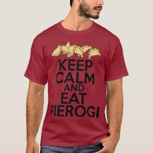 Keep Calm And Eat Pierogi  Polish Womens Mens T-Shirt