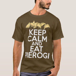 Keep Calm And Eat Pierogi  Polish Womens Mens T-Shirt