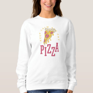 KEEP CALM AND EAT PIZZA - FUNNY SWEATSHIRT