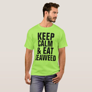 KEEP CALM AND EAT SEAWEED t-shirts