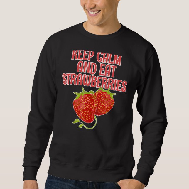 Keep Calm And Eat Strawberries  Strawberry Sweatshirt (Front)