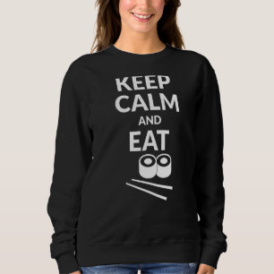 Keep Calm And Eat The Sushi 1 Sweatshirt