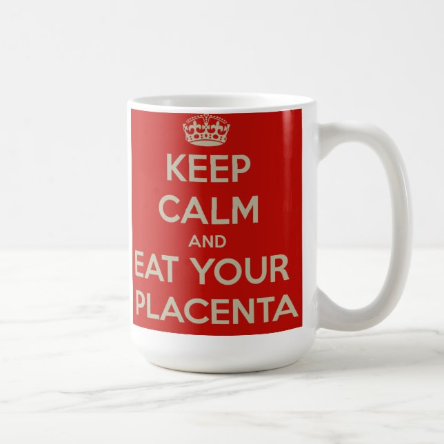 Keep Calm and Eat Your Placenta Coffee Mug (Right)