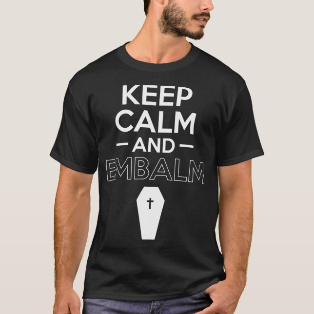 Keep Calm And Embalm Funeral Director  T-Shirt (Front)