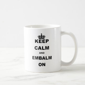 KEEP CALM AND EMBALM ON COFFEE MUG