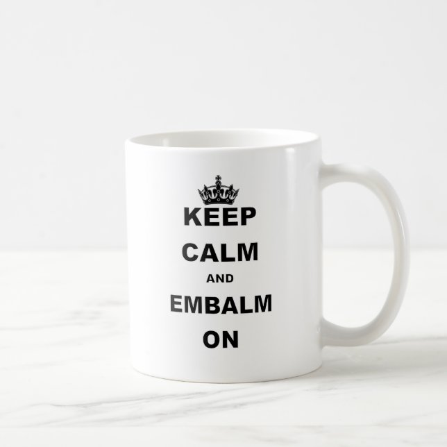 KEEP CALM AND EMBALM ON COFFEE MUG (Right)