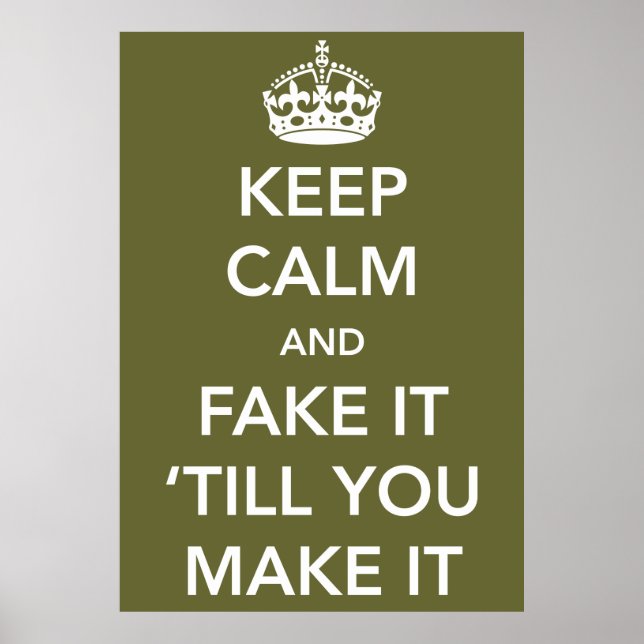 Keep Calm and Fake it Till You Make It Poster (Front)