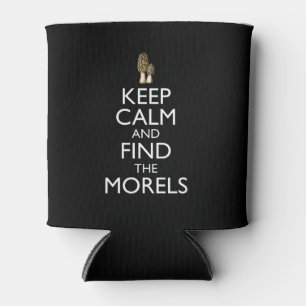 Keep Calm And Find The Morels Can Cooler