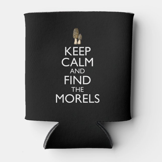 Keep Calm And Find The Morels Can Cooler (Front)