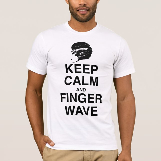 KEEP CALM AND FINGER WAVE! T-Shirt (Front)