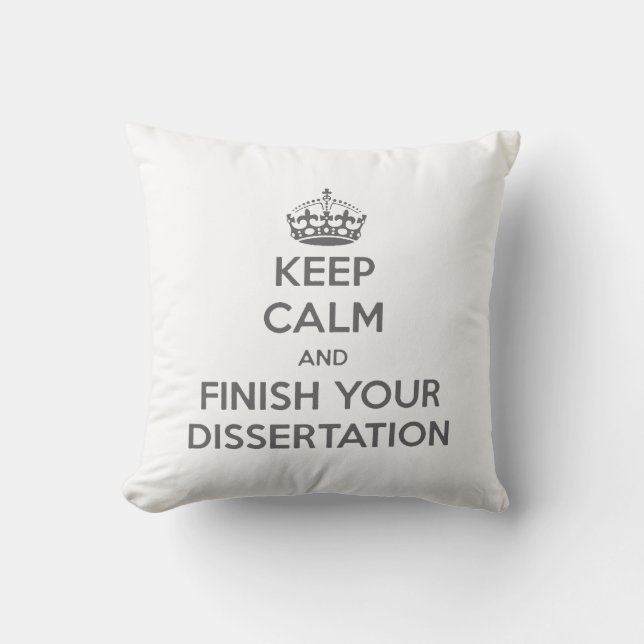Keep Calm and Finish Your Dissertation Cushion (Front)