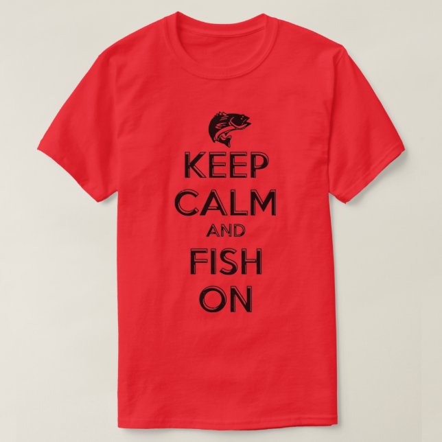 Keep Calm and Fish On Fishing T-Shirt (Design Front)