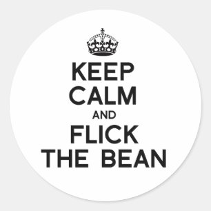 KEEP CALM AND FLICK THE BEAN -.png Classic Round Sticker