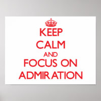 Keep calm and focus on ADMIRATION