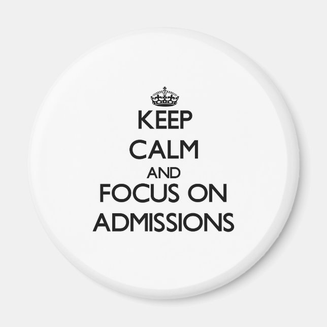 Keep Calm And Focus On Admissions Magnet (Front)