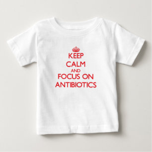 Keep calm and focus on ANTIBIOTICS Baby T-Shirt