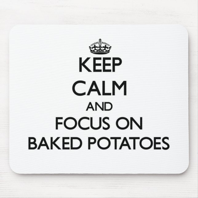 Keep Calm and focus on Baked Potatoes Mouse Pad (Front)