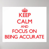 Keep Calm and focus on Being Accurate