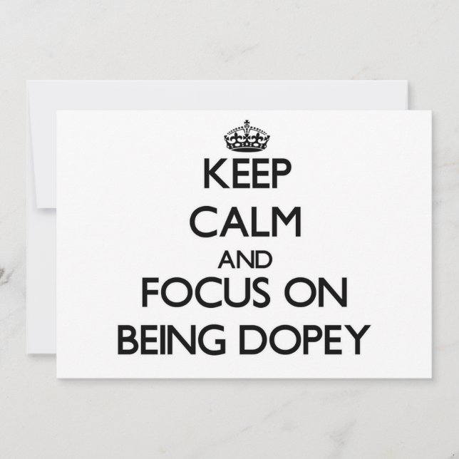 Keep Calm and focus on Being Dopey (Front)