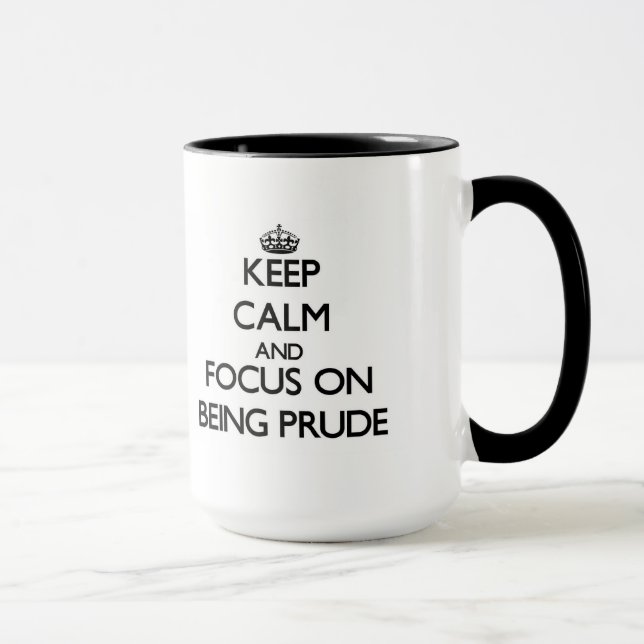 Keep Calm and focus on Being Prude Mug (Right)