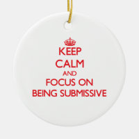 Keep Calm and focus on Being Submissive
