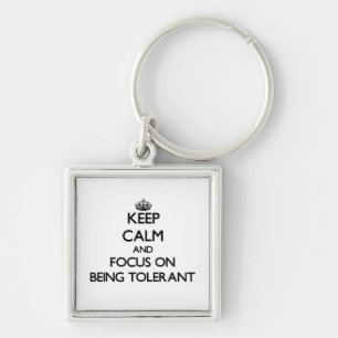 Keep Calm and focus on Being Tolerant Key Ring