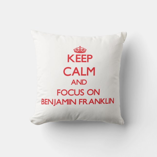 Keep Calm and focus on Benjamin Franklin Cushion (Front)