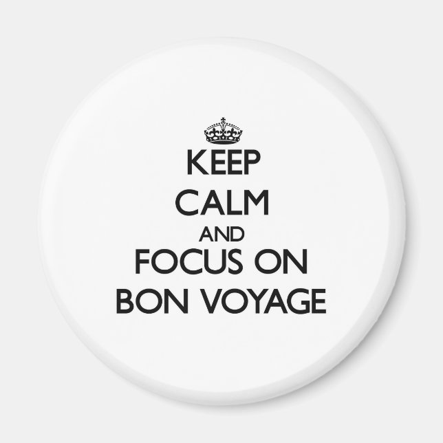 Keep Calm and focus on Bon Voyage Magnet (Front)