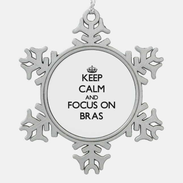 Keep Calm and focus on Bras Snowflake Pewter Christmas Ornament (Front)