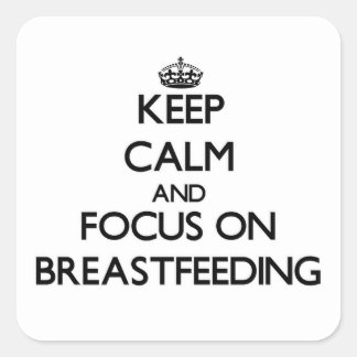 Keep Calm and focus on Breastfeeding Square Sticker