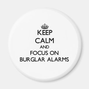 Keep Calm and focus on Burglar Alarms Magnet