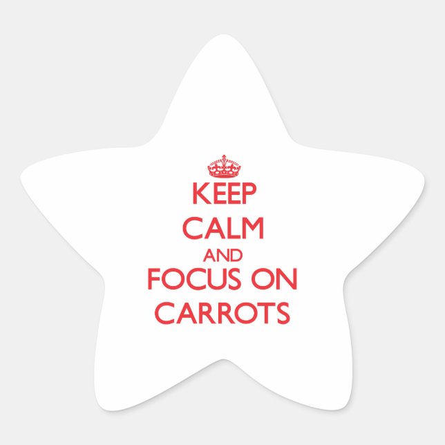 Keep Calm and focus on Carrots Star Sticker (Front)