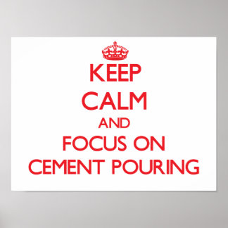 Keep Calm and focus on Cement Pouring Poster