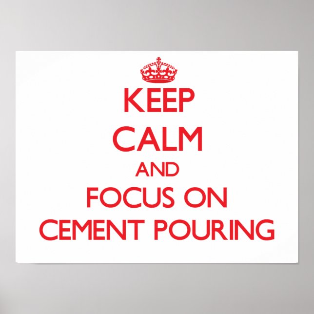 Keep Calm and focus on Cement Pouring Poster (Front)