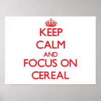 Keep Calm and focus on Cereal