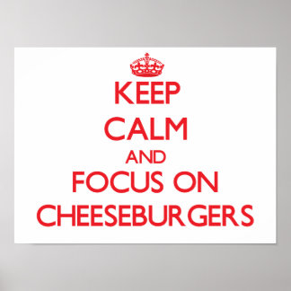 Keep Calm and focus on Cheeseburgers Poster