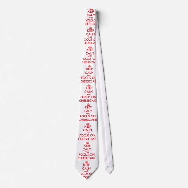 Keep Calm and focus on Cheesecake Tie (Front)