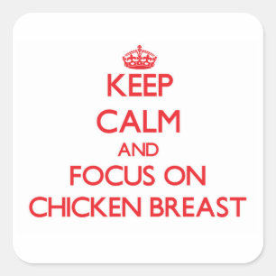 Keep Calm and focus on Chicken Breast Square Sticker