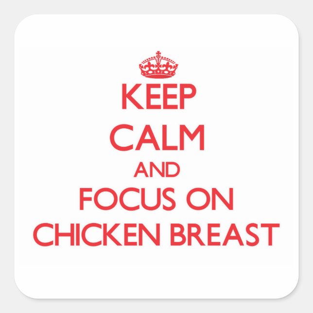 Keep Calm and focus on Chicken Breast Square Sticker (Front)