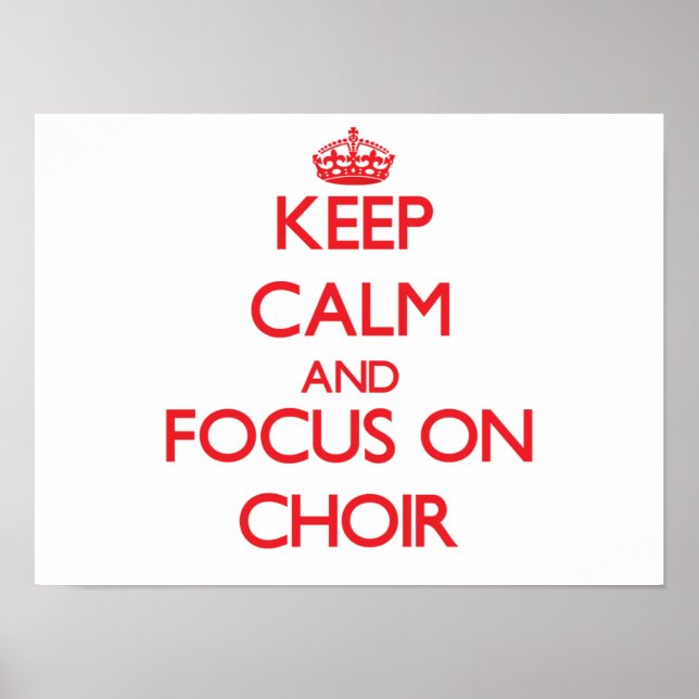 Keep Calm and focus on Choir Poster (Front)