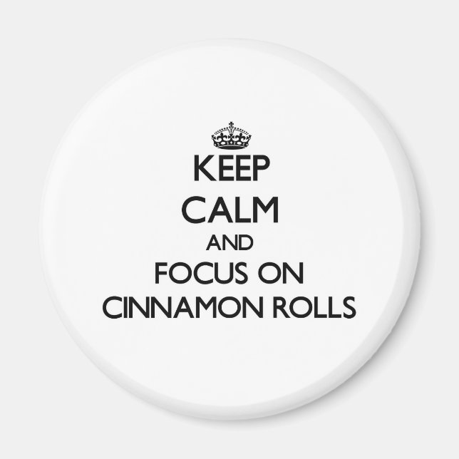 Keep Calm and focus on Cinnamon Rolls Magnet (Front)
