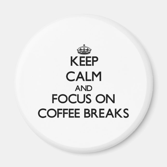 Keep Calm and focus on Coffee Breaks Magnet (Front)