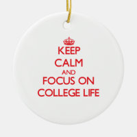 Keep Calm and focus on College Life