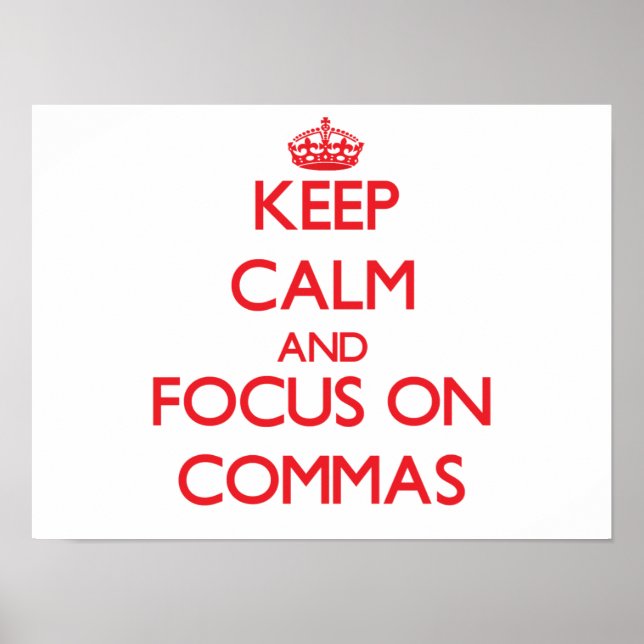 Keep Calm and focus on Commas Poster (Front)