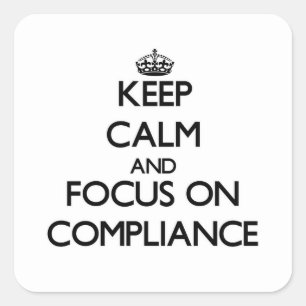 Keep Calm and focus on Compliance Square Sticker