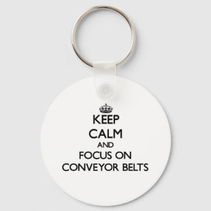Keep Calm and focus on Conveyor Belts Key Ring
