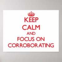 Keep Calm and focus on Corroborating