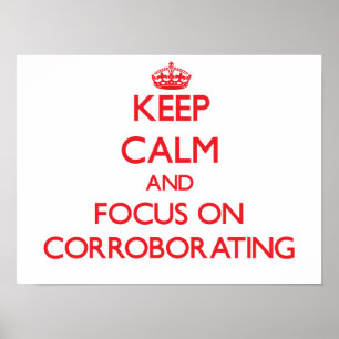 Keep Calm and focus on Corroborating Poster